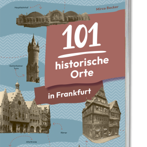 101 historische Orte in Frankfurt