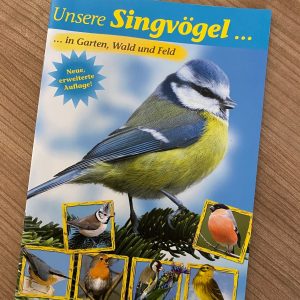Unsere Singvögel in Garten, Wald und Feld
